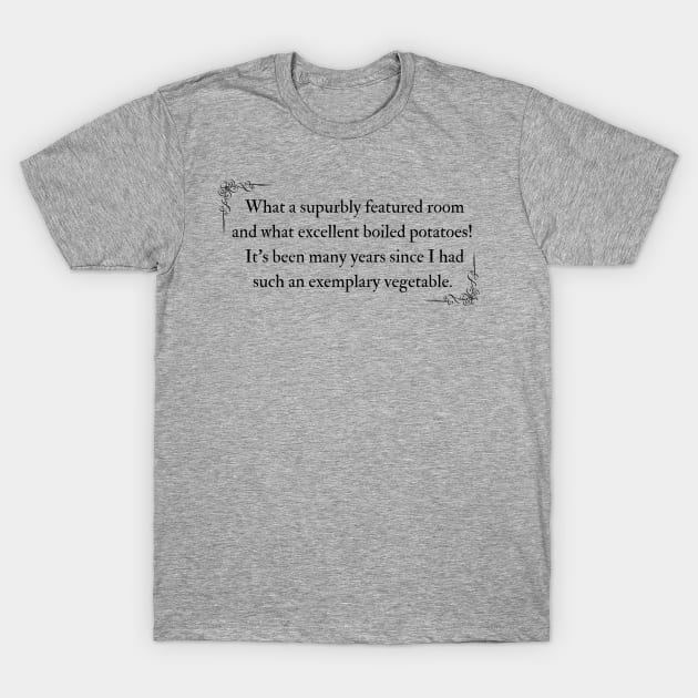 Pride and Prejudice Excellent Boiled Potatoes T-Shirt by MalibuSun